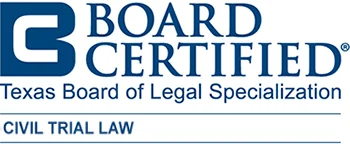 Board Certified — Texas Board of Legal Specialization — Civil Trial Law