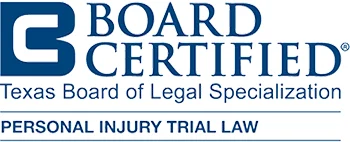 Board Certified — Texas Board of Legal Specialization — Personal Injury Trial Law